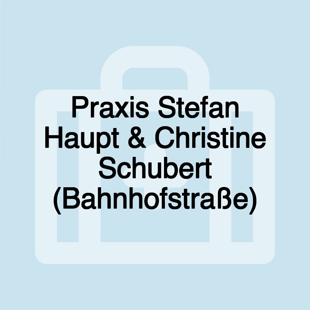 Praxis Stefan Haupt & Christine Schubert (Bahnhofstraße)