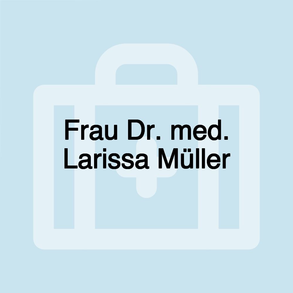 Frau Dr. med. Larissa Müller