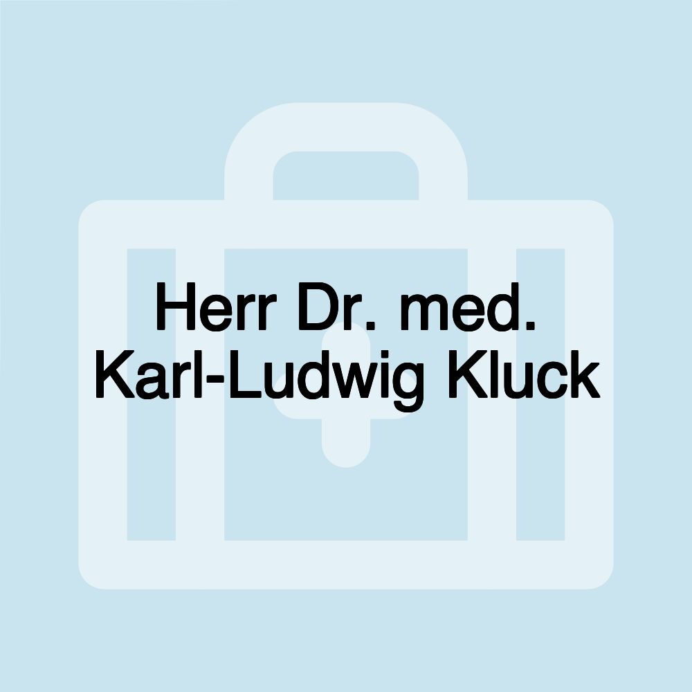 Herr Dr. med. Karl-Ludwig Kluck