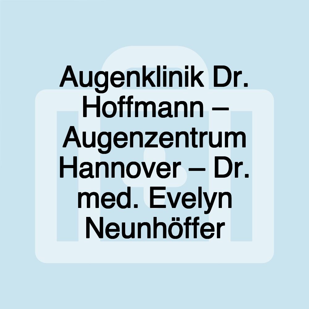 Augenklinik Dr. Hoffmann – Augenzentrum Hannover – Dr. med. Evelyn Neunhöffer