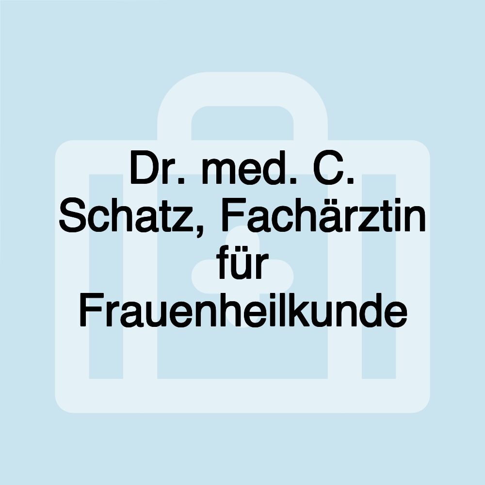 Dr. med. C. Schatz, Fachärztin für Frauenheilkunde