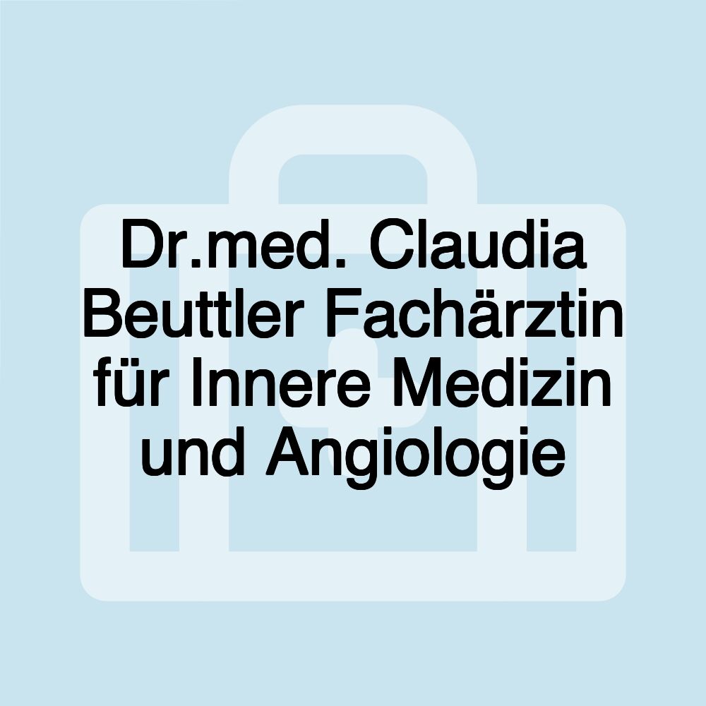 Dr.med. Claudia Beuttler Fachärztin für Innere Medizin und Angiologie