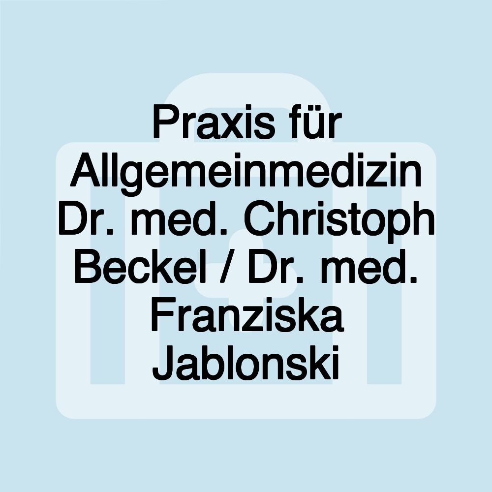 Praxis für Allgemeinmedizin Dr. med. Christoph Beckel / Dr. med. Franziska Jablonski