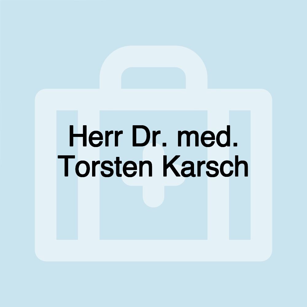 Herr Dr. med. Torsten Karsch