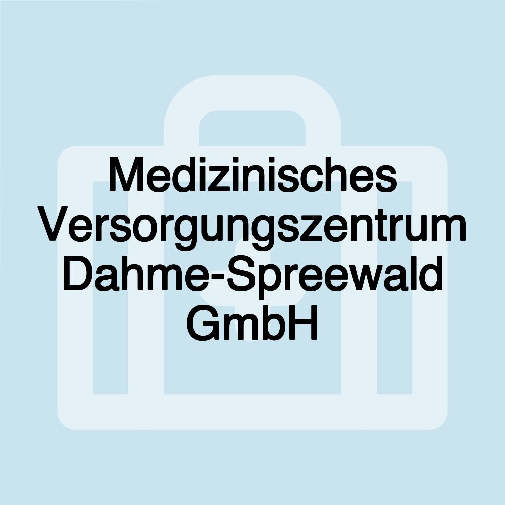 Medizinisches Versorgungszentrum Dahme-Spreewald GmbH