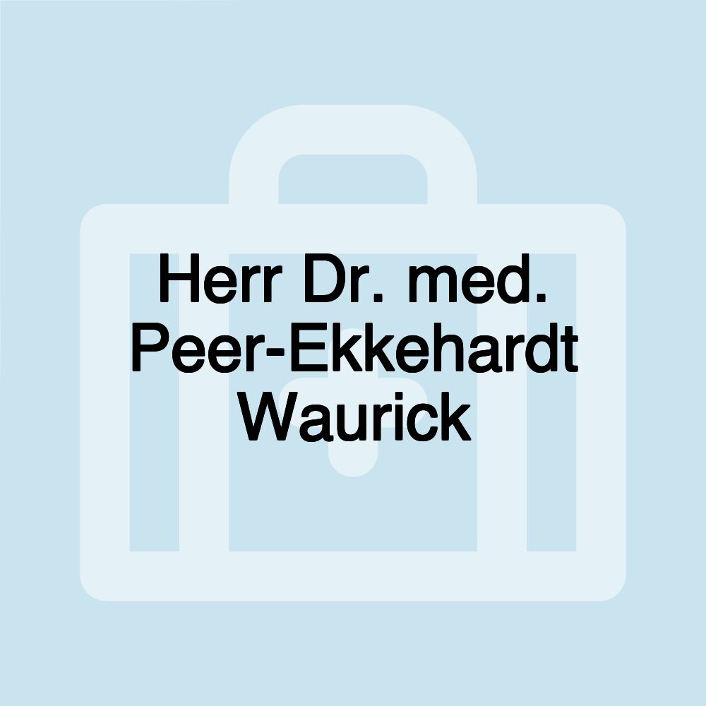 Herr Dr. med. Peer-Ekkehardt Waurick