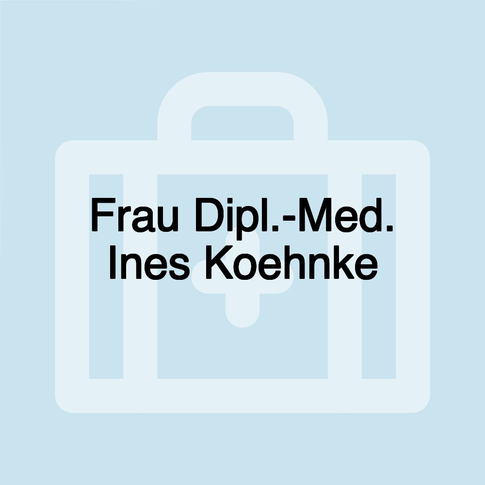 Frau Dipl.-Med. Ines Koehnke