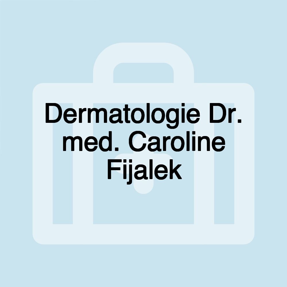 Dermatologie Dr. med. Caroline Fijalek