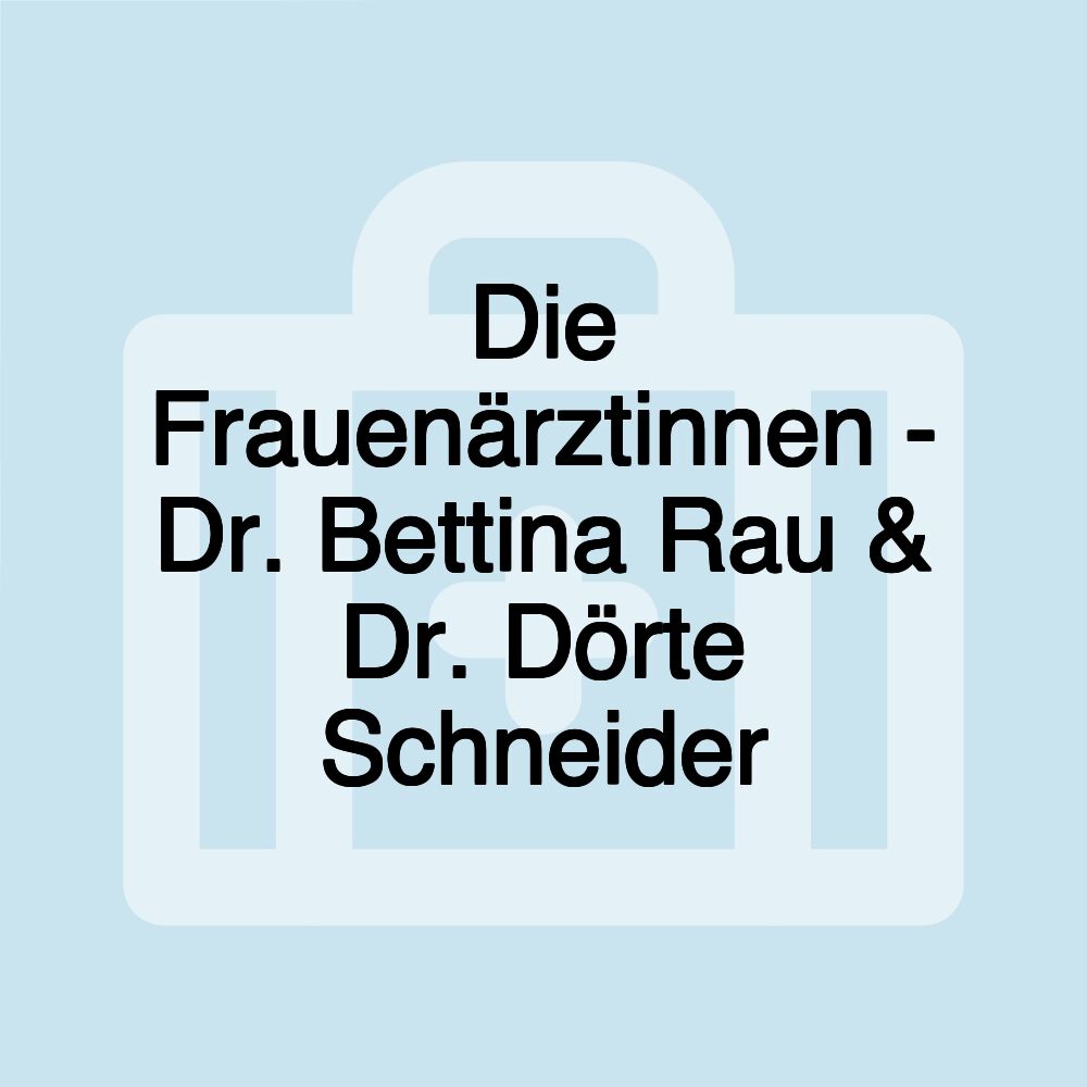 Die Frauenärztinnen - Dr. Bettina Rau & Dr. Dörte Schneider