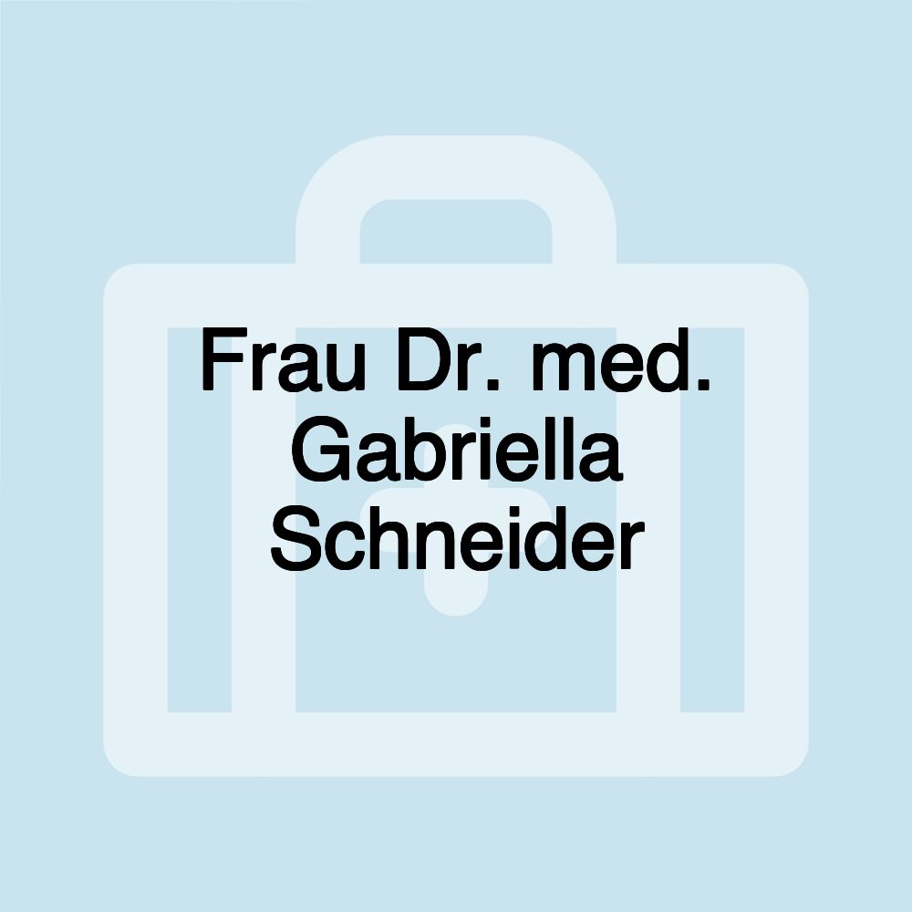 Frau Dr. med. Gabriella Schneider