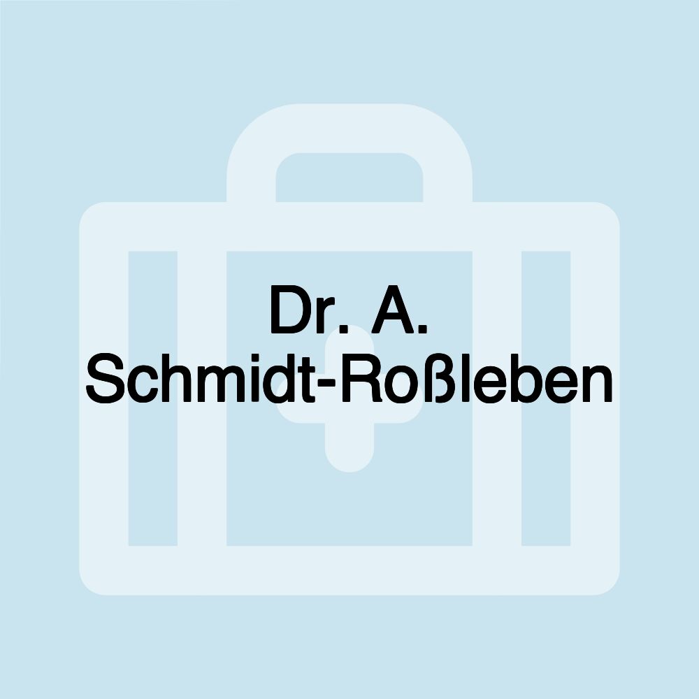 Dr. A. Schmidt-Roßleben