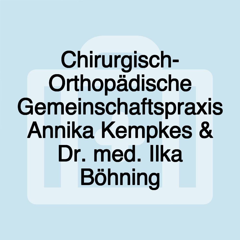 Chirurgisch- Orthopädische Gemeinschaftspraxis Annika Kempkes & Dr. med. Ilka Böhning