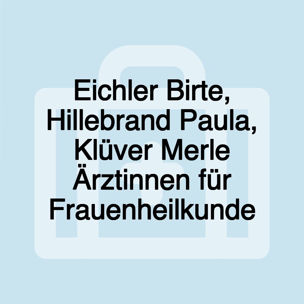 Eichler Birte, Hillebrand Paula, Klüver Merle Ärztinnen für Frauenheilkunde