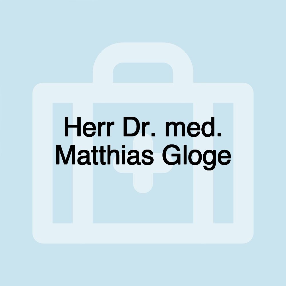 Herr Dr. med. Matthias Gloge