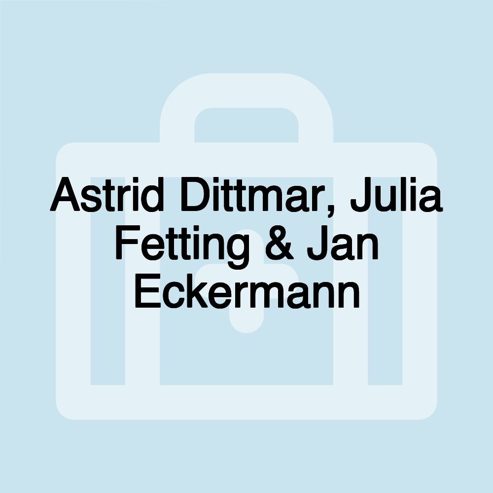 Astrid Dittmar, Julia Fetting & Jan Eckermann