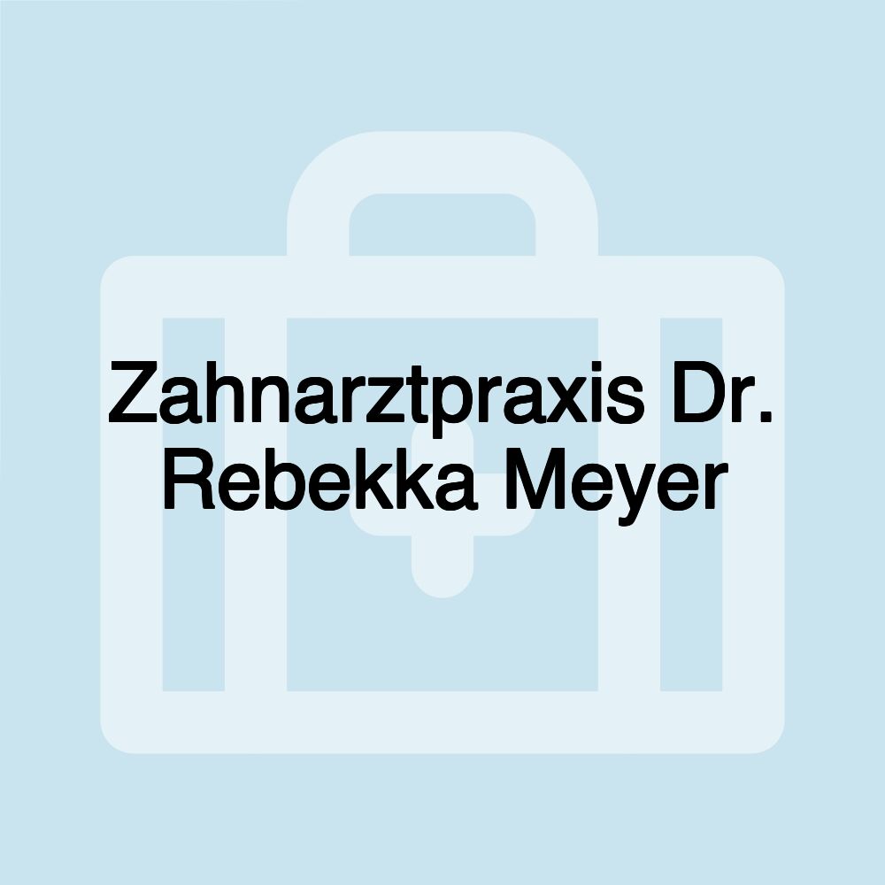 Zahnarztpraxis Dr. Rebekka Meyer