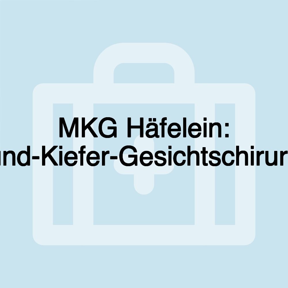 MKG Häfelein: Mund-Kiefer-Gesichtschirurgie