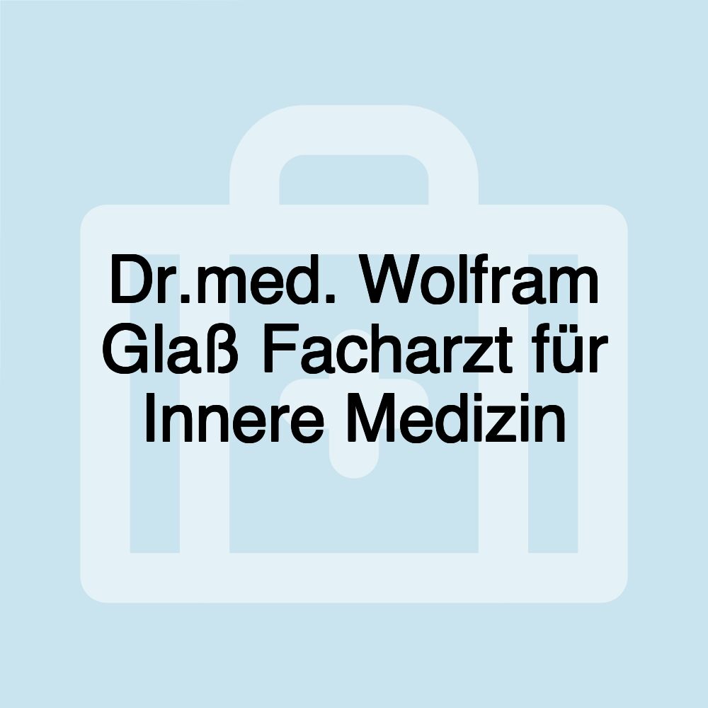 Dr.med. Wolfram Glaß Facharzt für Innere Medizin