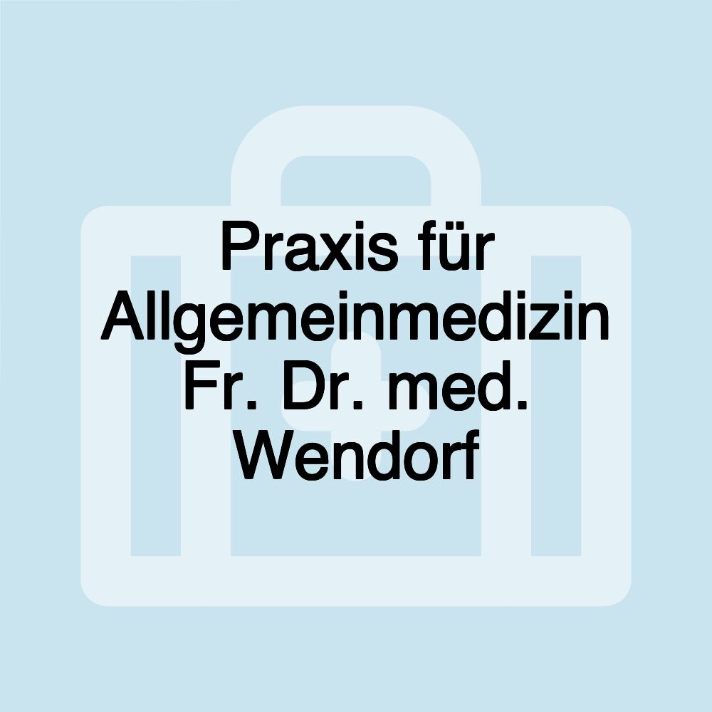 Praxis für Allgemeinmedizin Fr. Dr. med. Wendorf