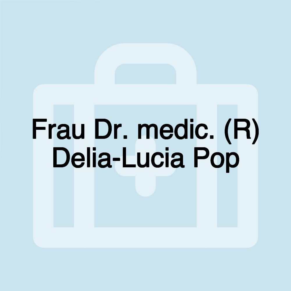 Frau Dr. medic. (R) Delia-Lucia Pop