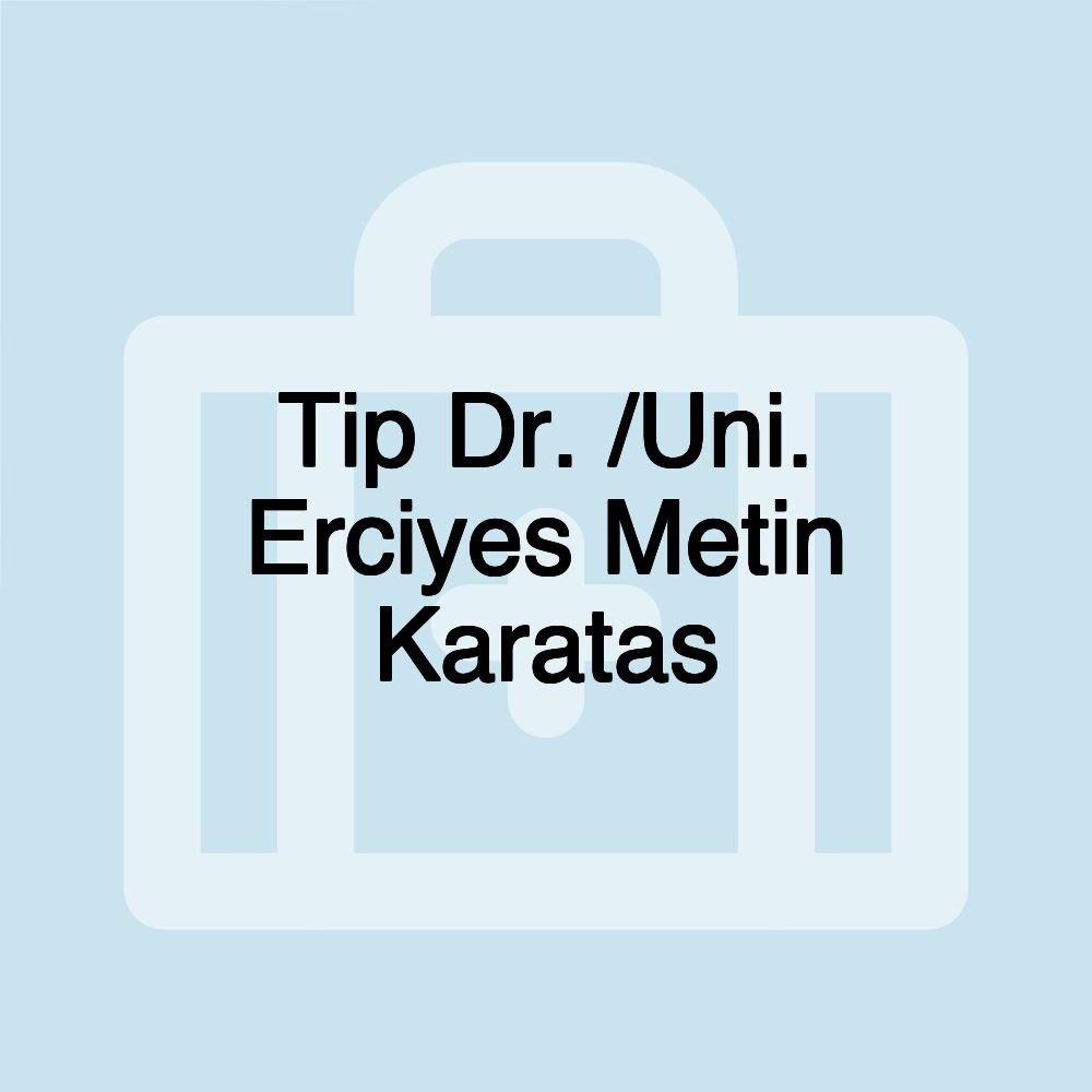 Tip Dr. /Uni. Erciyes Metin Karatas