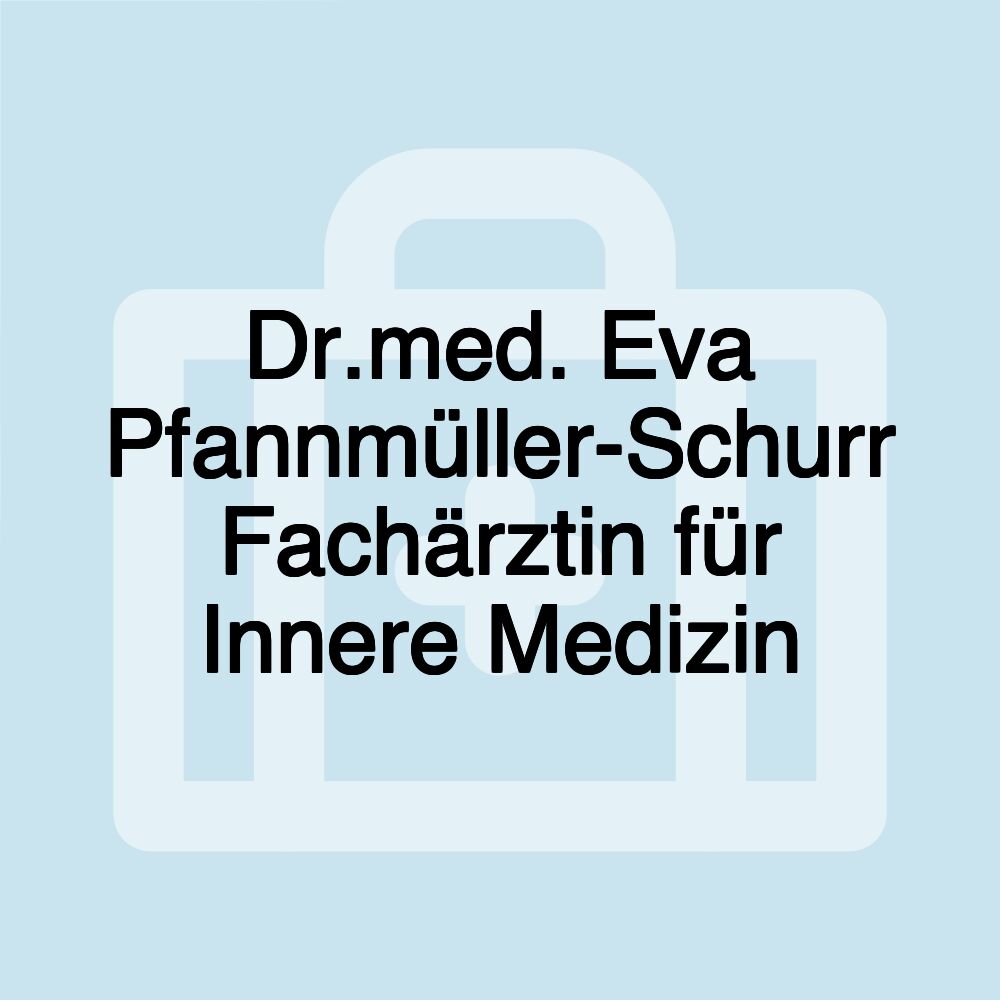 Dr.med. Eva Pfannmüller-Schurr Fachärztin für Innere Medizin