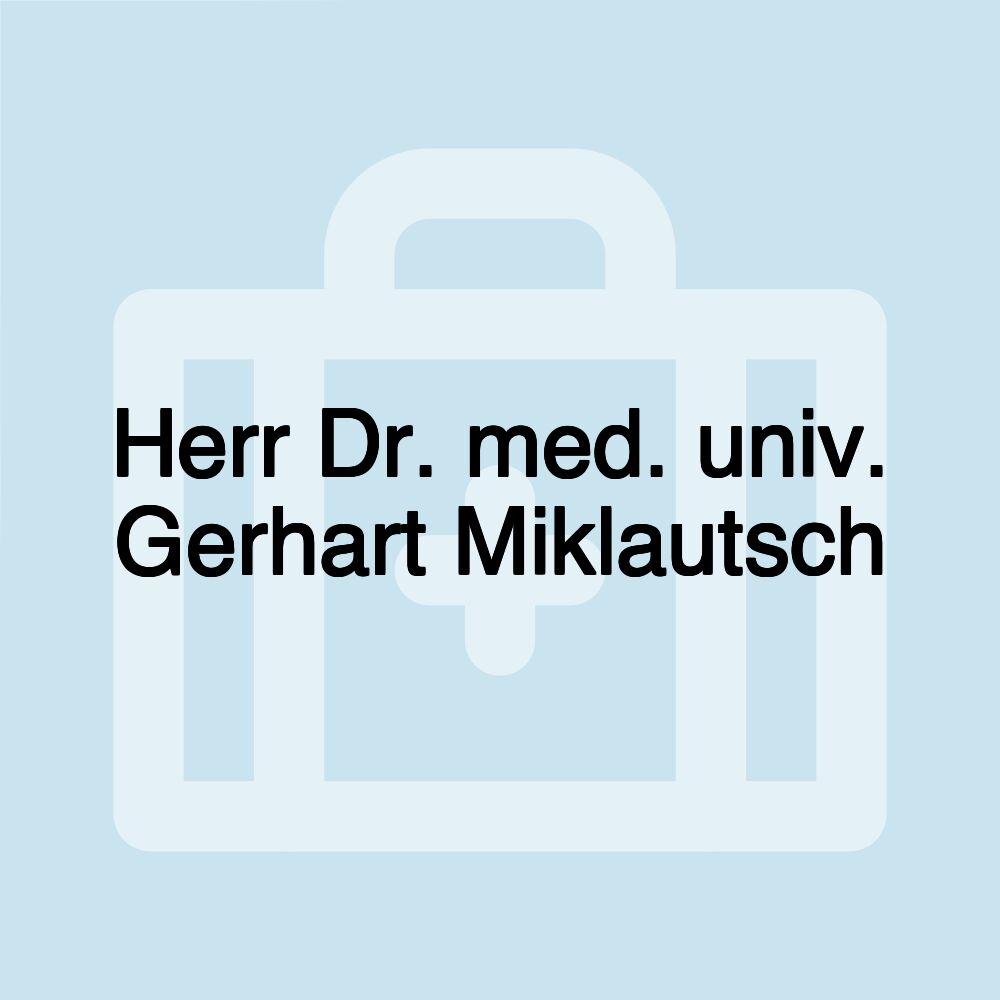 Herr Dr. med. univ. Gerhart Miklautsch