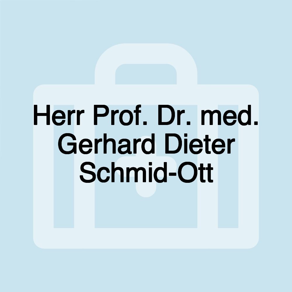 Herr Prof. Dr. med. Gerhard Dieter Schmid-Ott