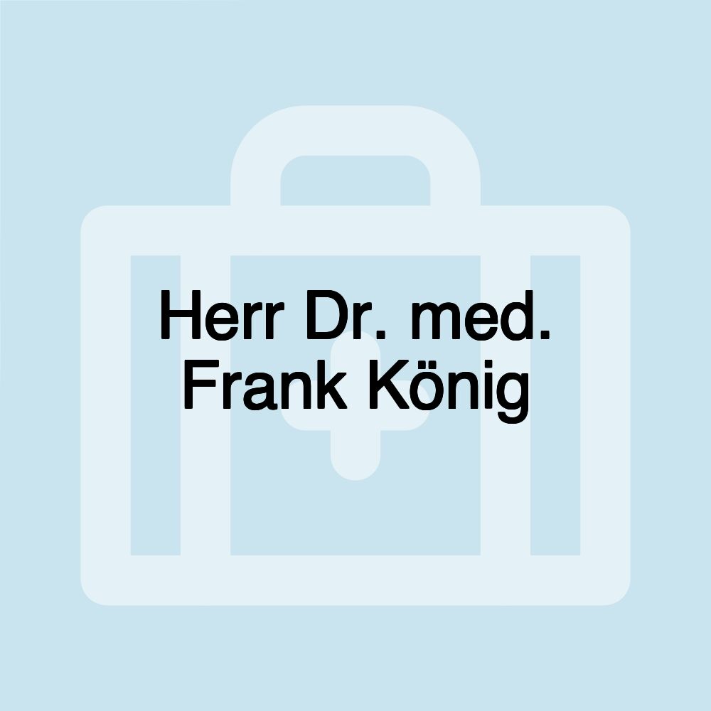 Herr Dr. med. Frank König