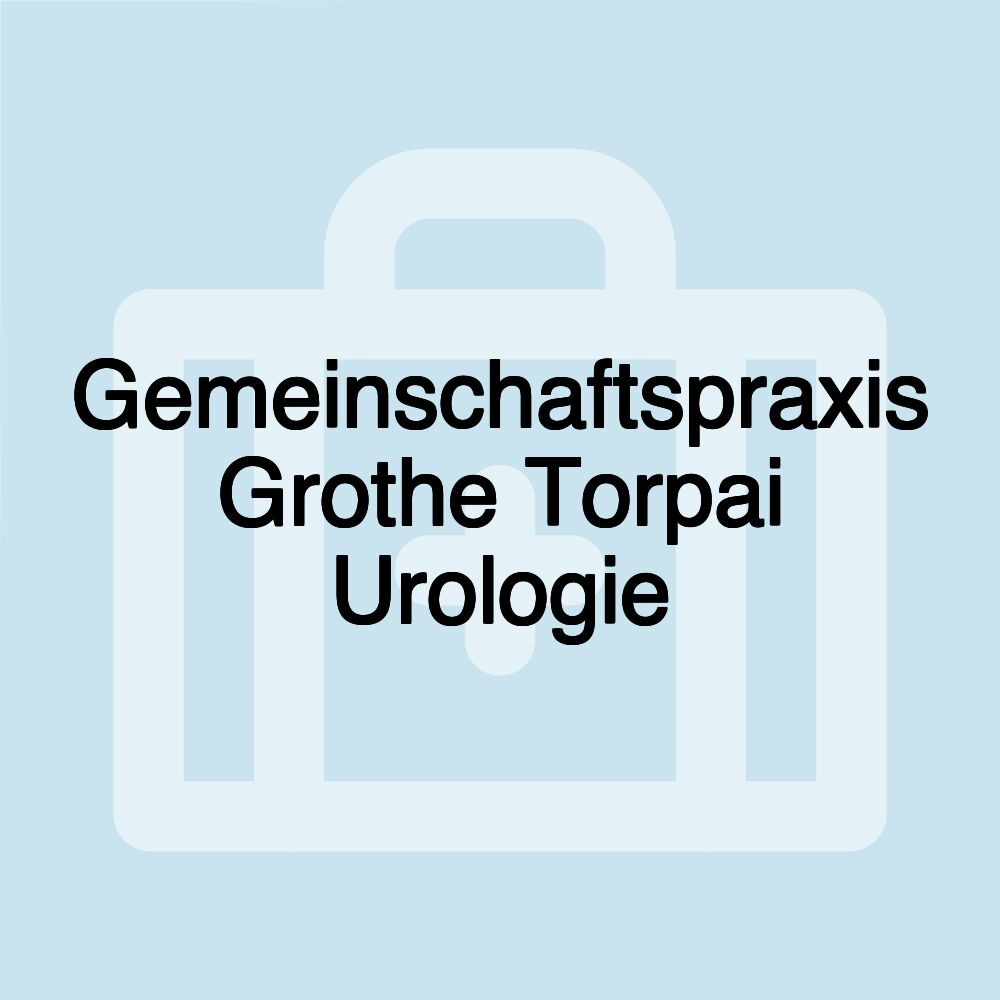 Gemeinschaftspraxis Grothe Torpai Urologie