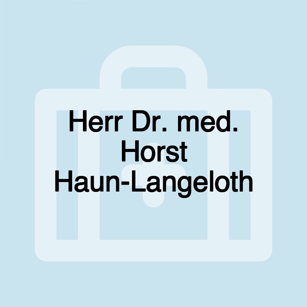 Herr Dr. med. Horst Haun-Langeloth