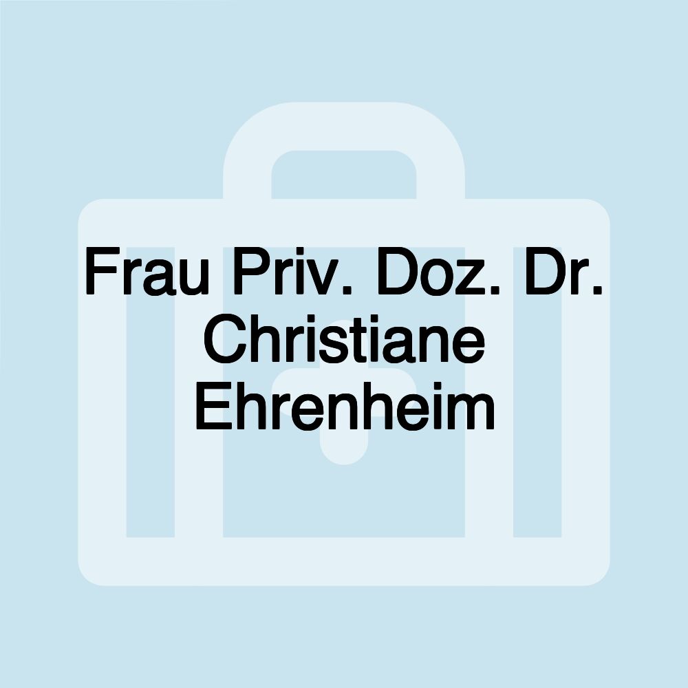 Frau Priv. Doz. Dr. Christiane Ehrenheim