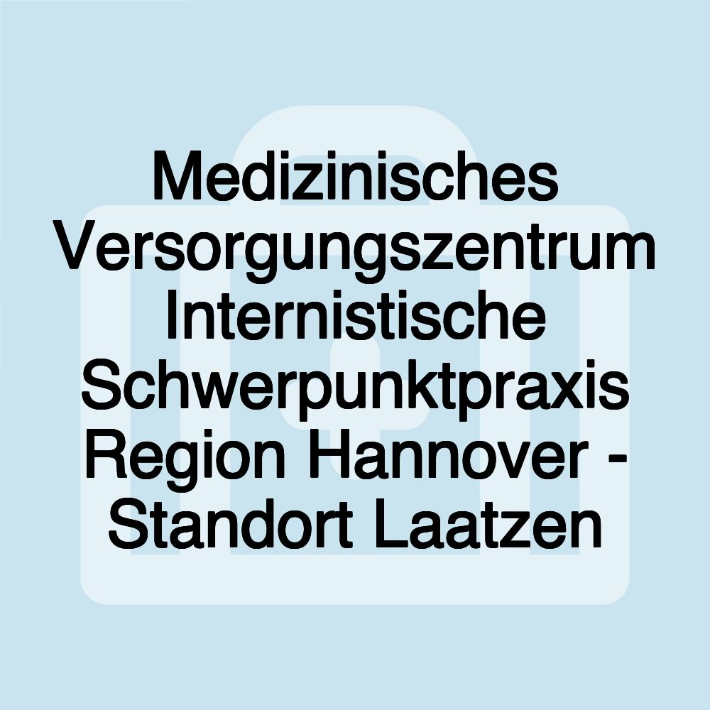 Medizinisches Versorgungszentrum Internistische Schwerpunktpraxis Region Hannover - Standort Laatzen