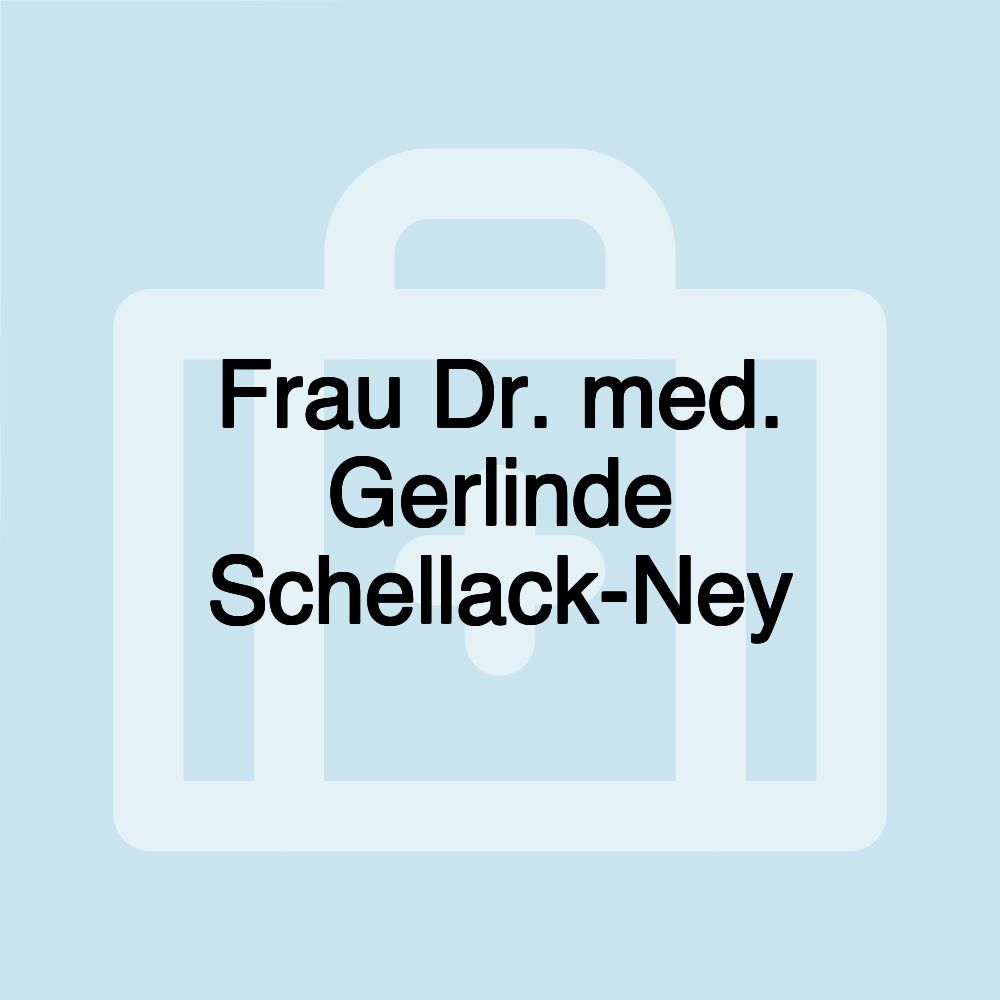 Frau Dr. med. Gerlinde Schellack-Ney