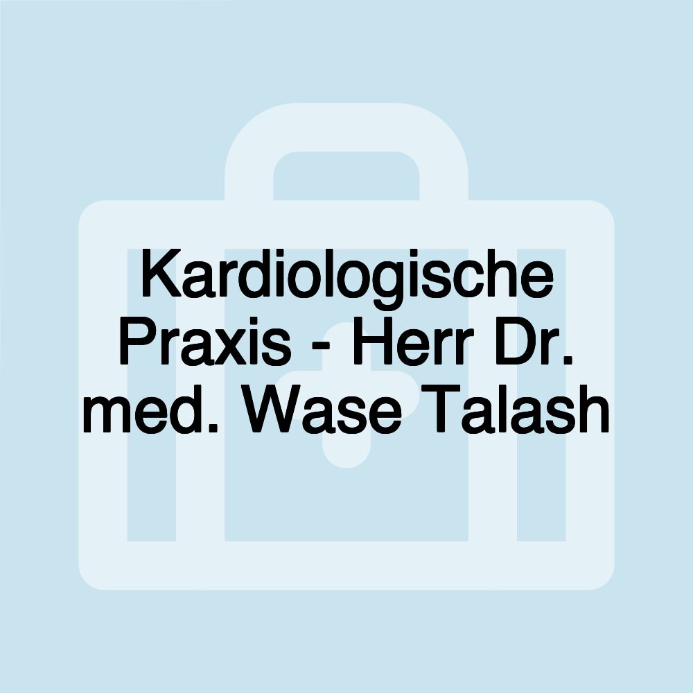 Kardiologische Praxis - Herr Dr. med. Wase Talash