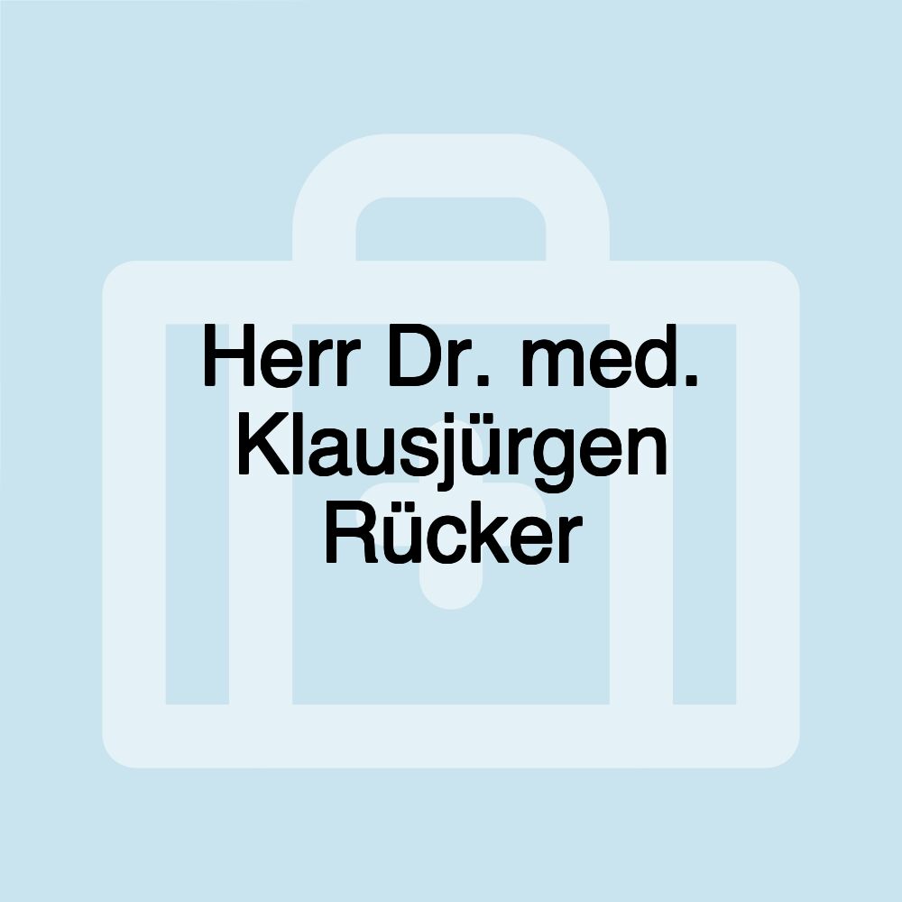 Herr Dr. med. Klausjürgen Rücker