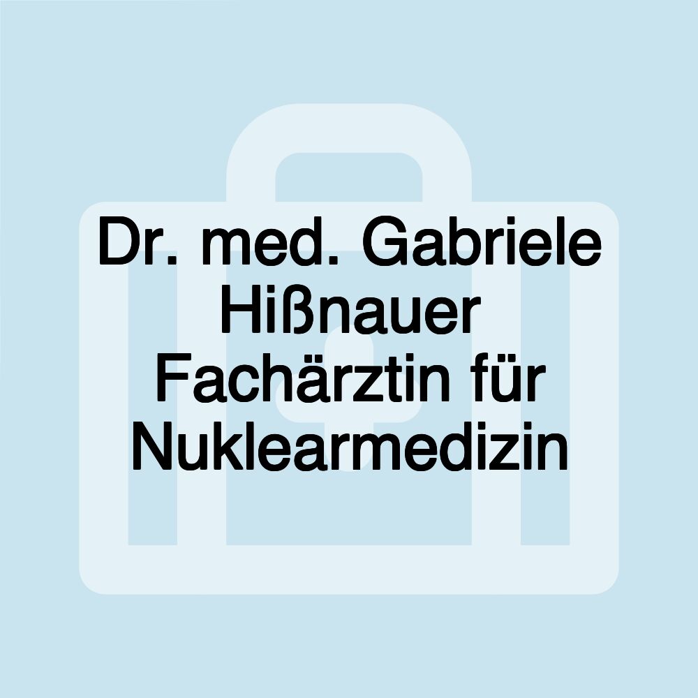 Dr. med. Gabriele Hißnauer Fachärztin für Nuklearmedizin