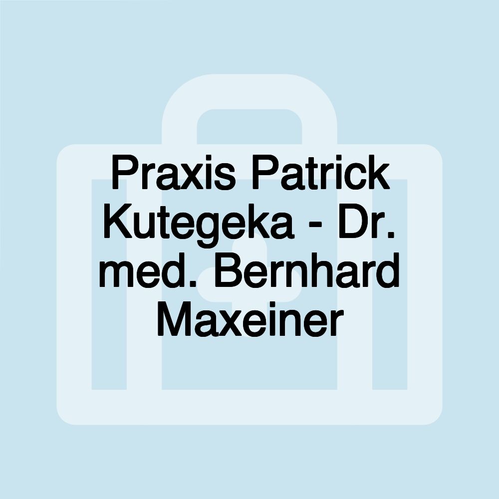 Praxis Patrick Kutegeka - Dr. med. Bernhard Maxeiner