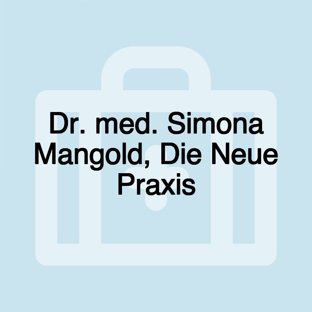 Dr. med. Simona Mangold, Die Neue Praxis