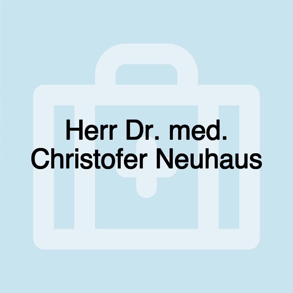 Herr Dr. med. Christofer Neuhaus