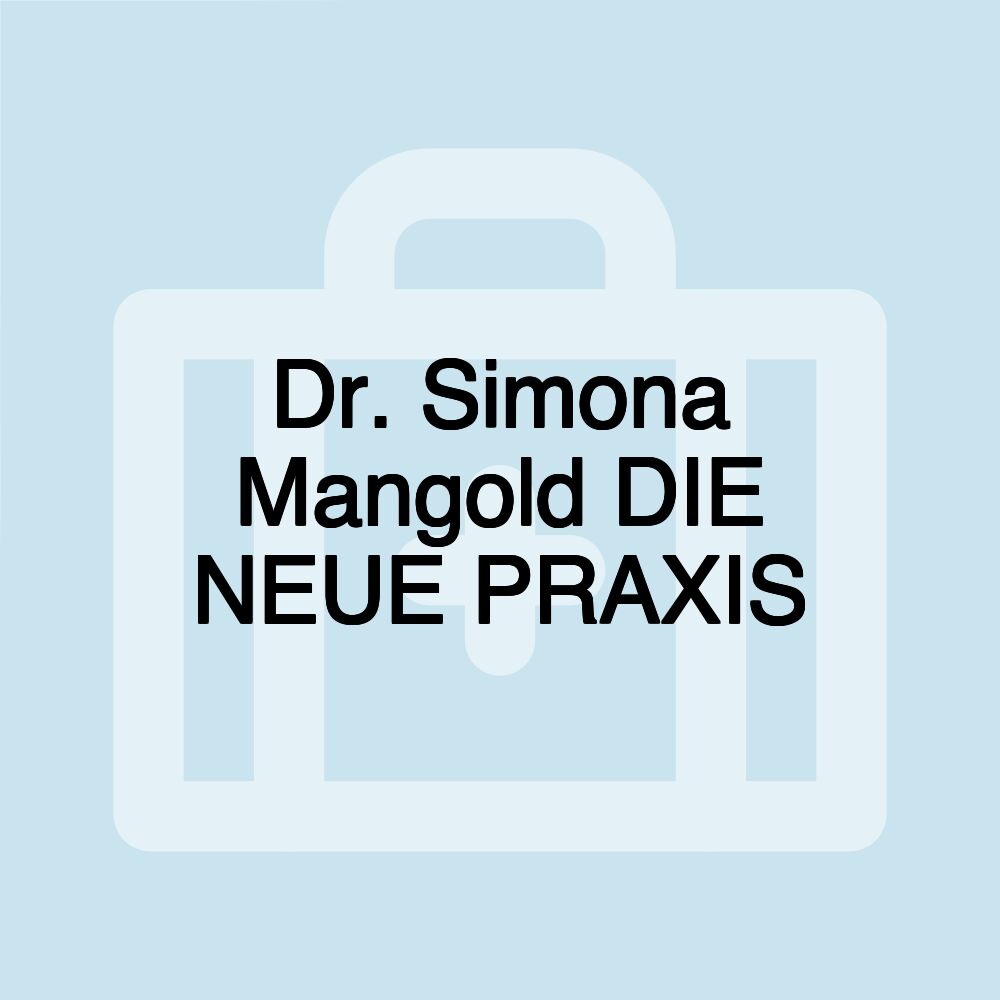 Dr. Simona Mangold DIE NEUE PRAXIS