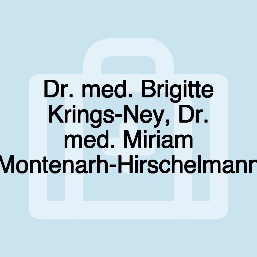 Dr. med. Brigitte Krings-Ney, Dr. med. Miriam Montenarh-Hirschelmann