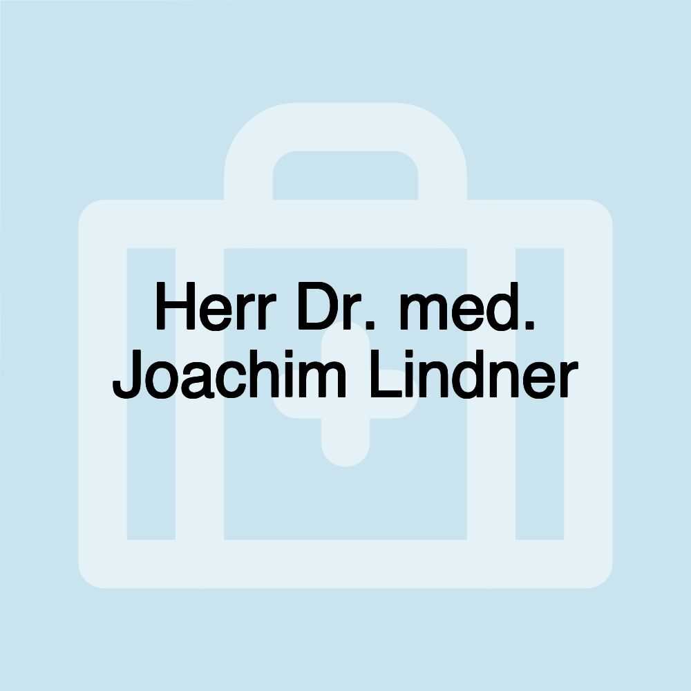 Herr Dr. med. Joachim Lindner