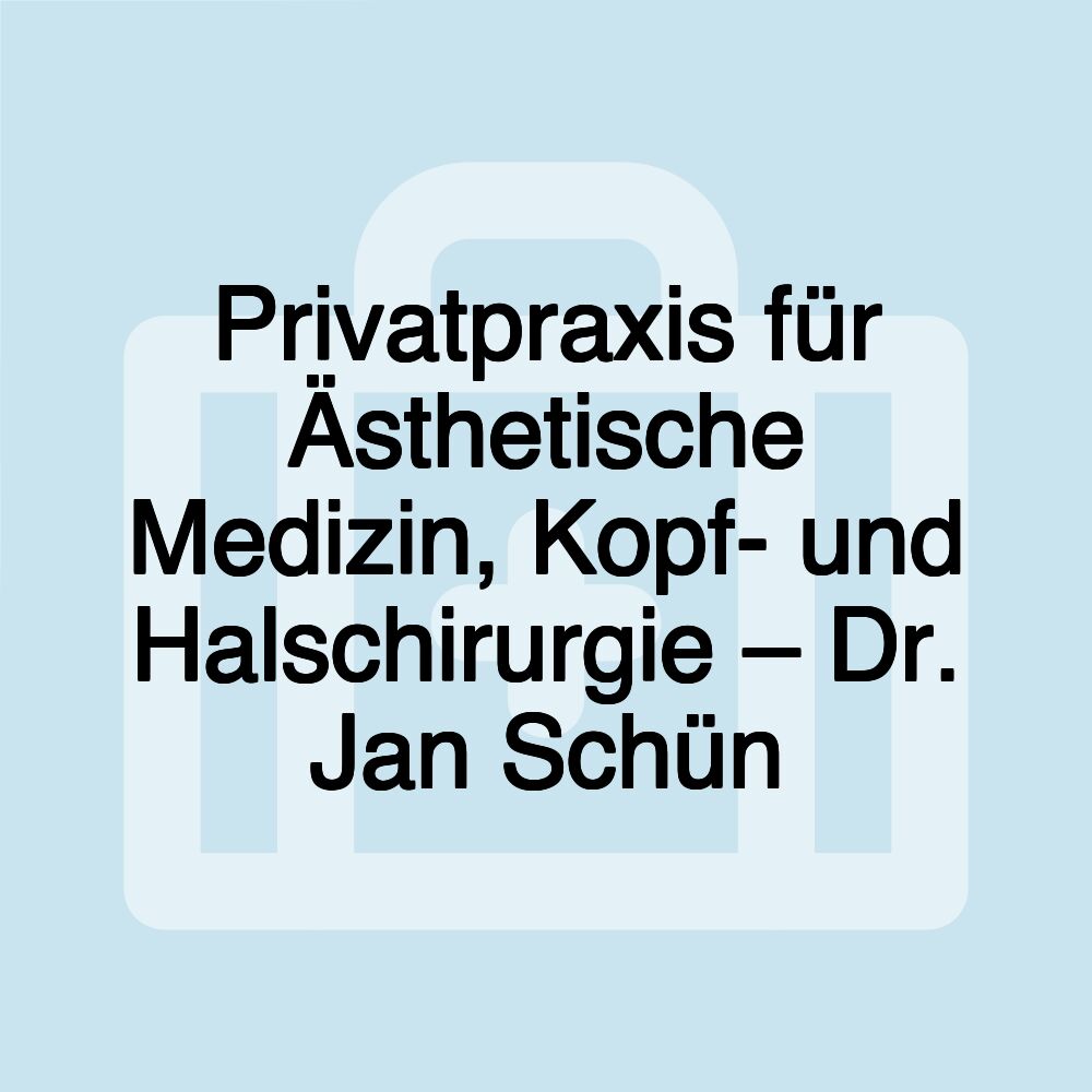 Privatpraxis für Ästhetische Medizin, Kopf- und Halschirurgie – Dr. Jan Schün