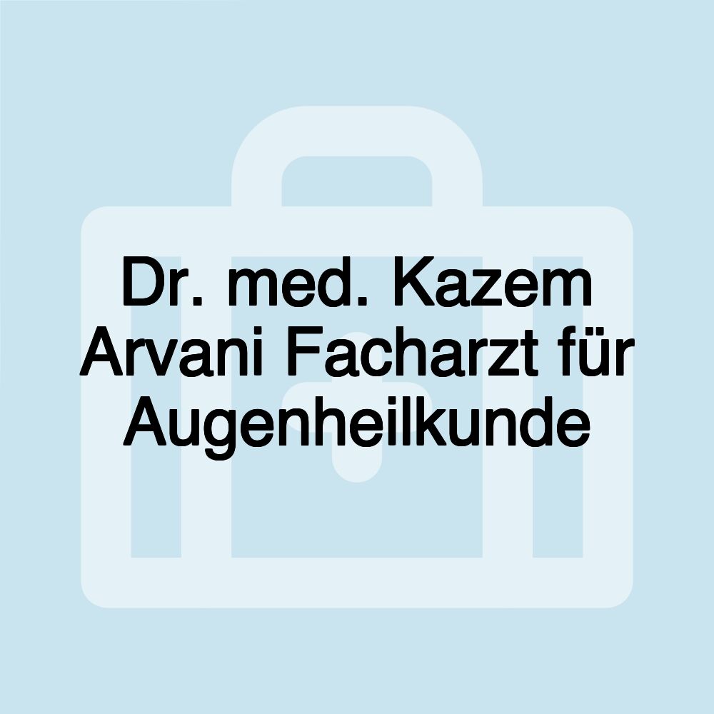 Dr. med. Kazem Arvani Facharzt für Augenheilkunde