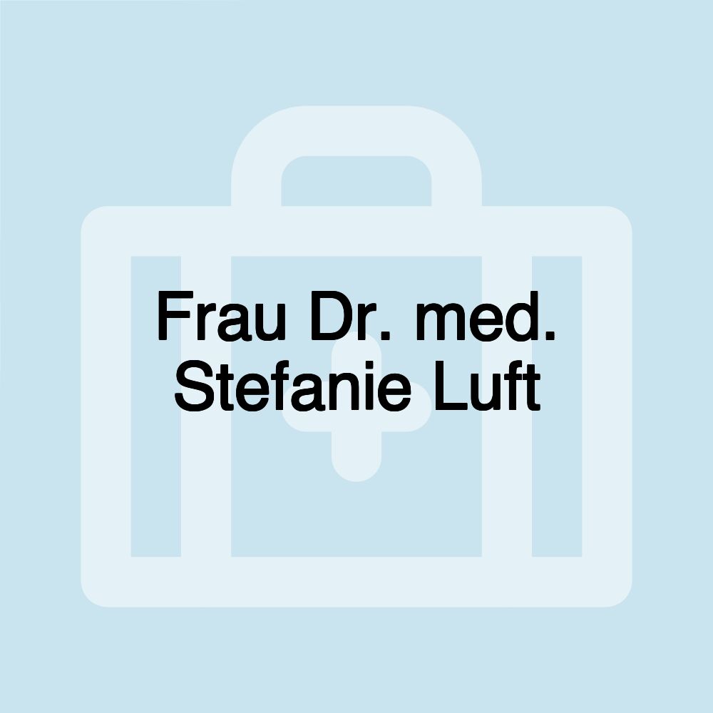 Frau Dr. med. Stefanie Luft