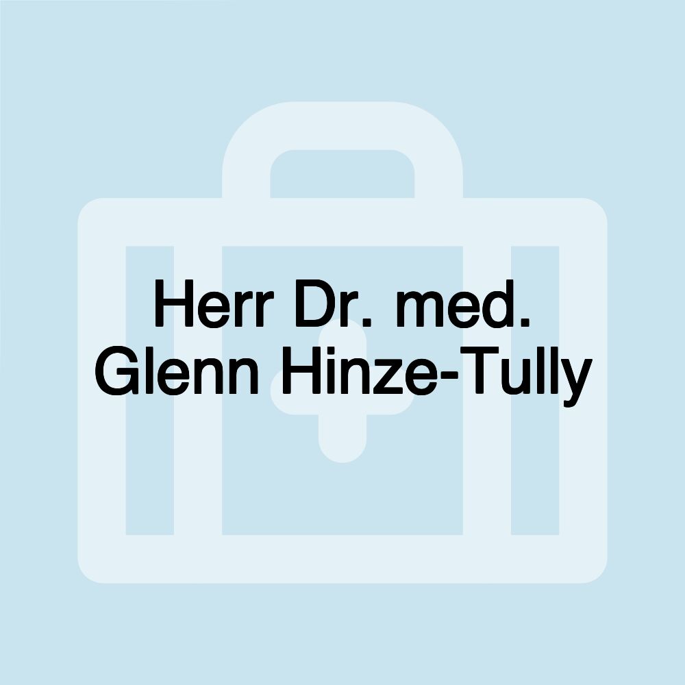 Herr Dr. med. Glenn Hinze-Tully