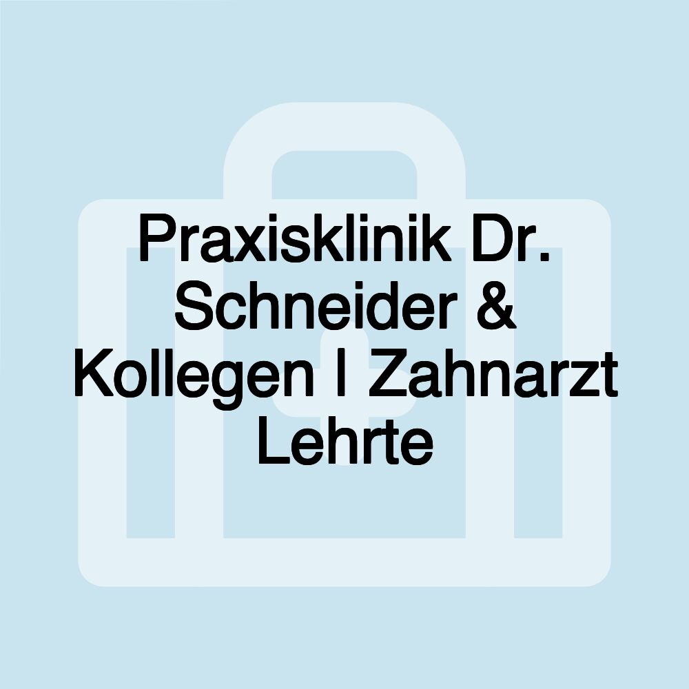 Praxisklinik Dr. Schneider & Kollegen | Zahnarzt Lehrte