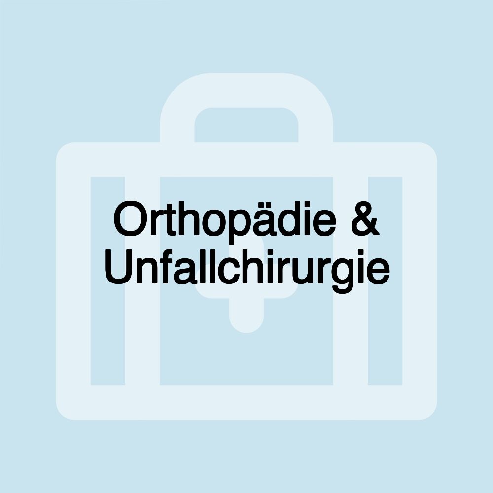 Orthopädie & Unfallchirurgie