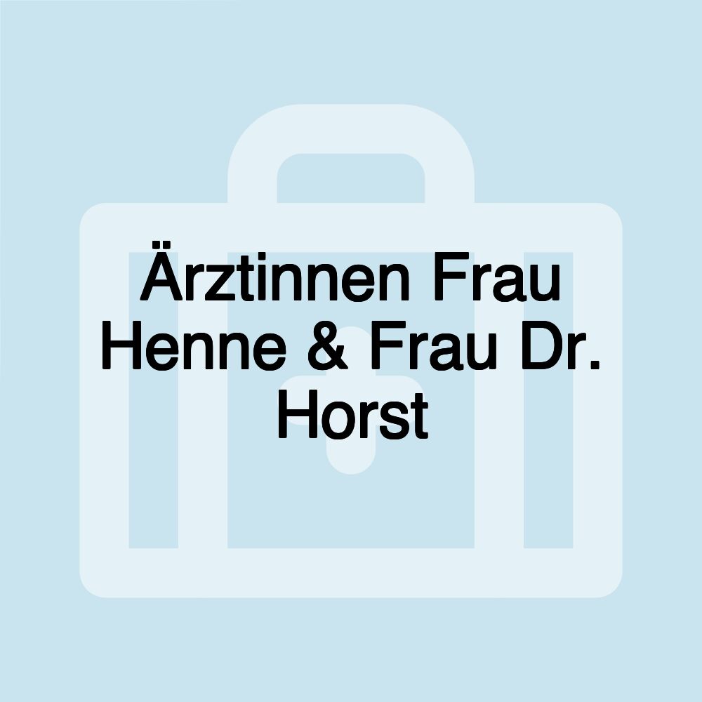 Ärztinnen Frau Henne & Frau Dr. Horst